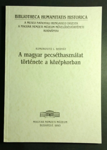 Kumorovitz L. Bernt - A magyar pecsthasznlat trtnete a kzpkorban - Der Gebrauch von Siegeln in Ungarn im Mittelalter