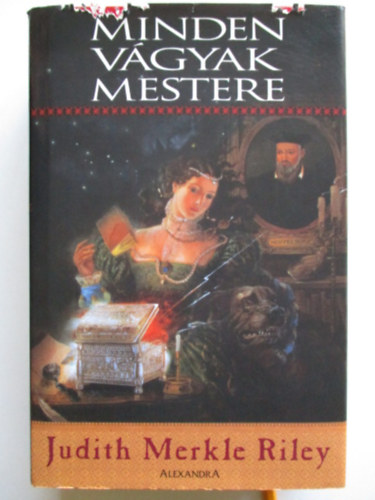 Judith Merkle Riley - Minden vágyak mestere