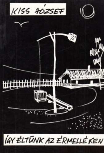 Kiss József - Így éltünk az Érmelléken