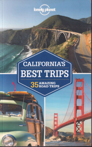 Cavalieri, Nate, Beth Kohn Sara Benson - California's Best Trips - 35 amazing road trips - Lonely Planet