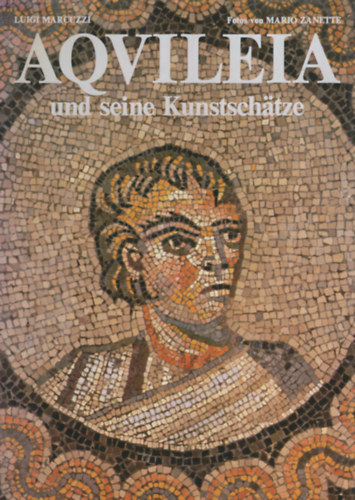 Luigi Marcuzzi - Aqvileia und seine Kunstschätze