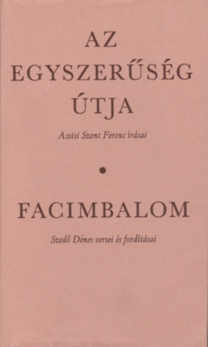 Assisi Szent Ferenc, Szed Dnes - Az egyszersg tja - Facimbalom (Assisi Szent Ferenc rsai - Szed Dnes versei s fordtsai)