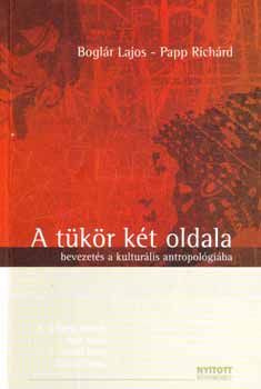 A. Gergely; Bali; Hajnal; Papp; Bogl�r Lajos - A t�k�r k�t oldala - Bevezet�s a kultur�lis antropol�gi�ba