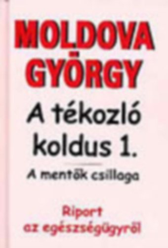 Moldova Gyrgy - 2 db Moldova knyv: A tkozl koldus 1. (A mentk csillaga) - A tkozl koldus 3. (Jrkerettel Eurpba)