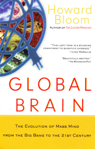 Howard Bloom - Global Brain: The Evolution of Mass Mind from the Big Bang to the 21st Century