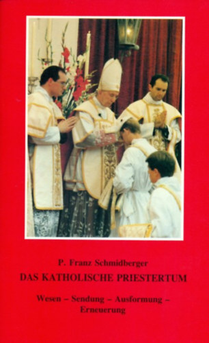 P. Franz Schmidberger - Das katholische priestertum