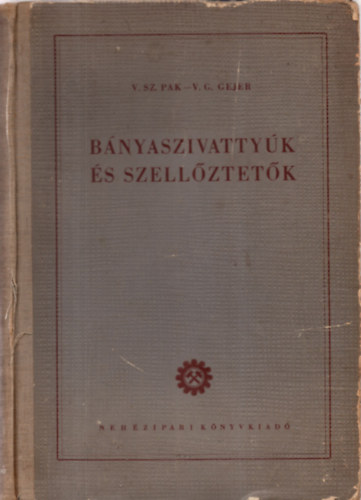 V. Sz. Pak; V. G. Gejer - Bnyaszivattyk s szellztetk