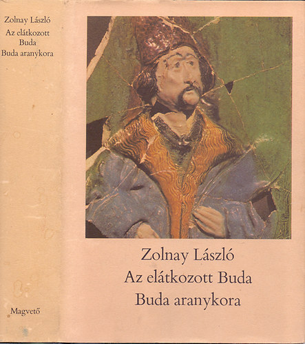 Zolnay L�szl� - Az el�tkozott Buda - Buda aranykora