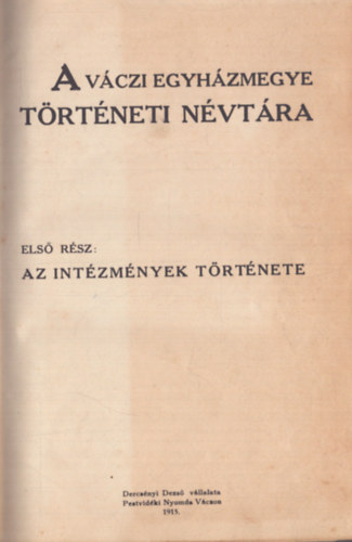 Nincs feltüntetve - A Váczi Egyházmegye történeti névtára - Első rész: Az intézmények története (1915)