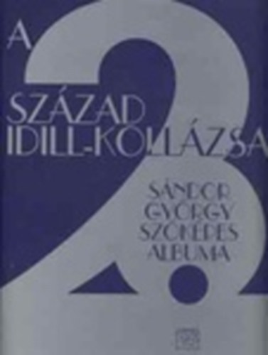 Sndor Gyrgy - A 20. szzad idill-kollzsa SNDOR GYRGY SZKPES ALBUMA