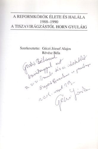 Révész Béla Dr. Géczi József Alajos (szerk.) - A reformkörök élete és halála 1988-1990 - A tiszavirágzástól Horn Gyuláig-dedikált