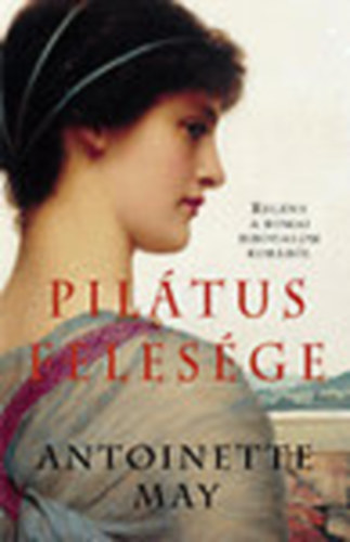 Antoniette May - Pilátus felesége (Regény a római birodalom korából)