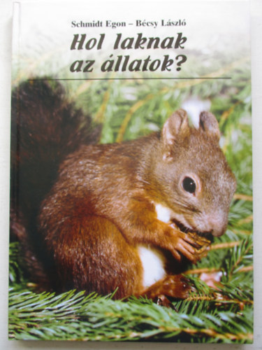 Schmidt Egon-Bécsy László - Hol laknak az állatok?