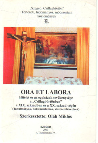 Olh Mikls  (szerk.) - Ora et labora- Hitlet s az egyhzak tevkenysge a "Csillagbrtnben" a XIX. szzadban s a XX. szzad vgn (Tanulmnyok, dokumentumok, visszaemlkezsek)