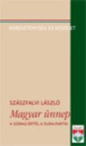 Szszfalvi Lszl - Magyar nnep - A szraz-rtl a Duna-partig (Keresztnysg s kzlet)