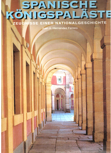 Juan A. Hernndez Ferrero - Spanische Knigspalste - Zeugnisse einer Nationalgeschichte
