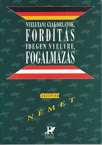 Csizmadia-Szitnyain�-Sz. Egerszegi - Nyelvtani gyakorlatok, ford�t�s idegen nyelvre, fogalmaz�s (n�met k�z�pfok)