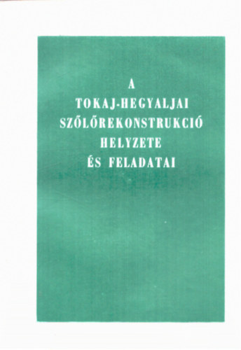 Kerbolt Gyula, Lipcsey Attila, Dr. Schuszter Zoltn - A Tokaj-hegyaljai szlrekonstrukci helyzete s feladatai