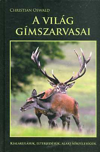 Christian Oswald - A vil�g g�mszarvasai