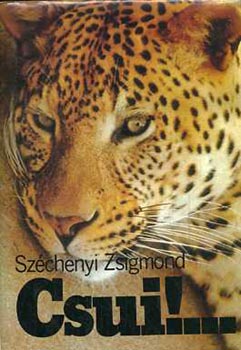 Sz�chenyi Zsigmond - Csui!... - Afrikia vad�sznapl�