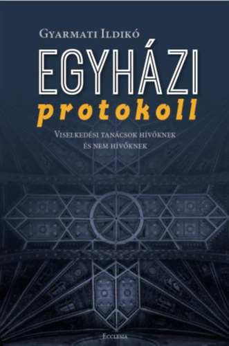 Gyarmati Ildik� - Egyh�zi protokoll