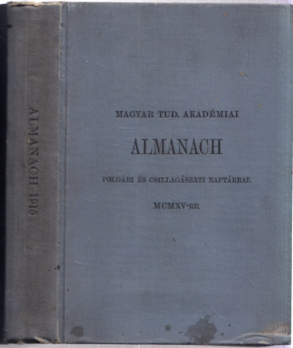 Magyar Tudomnyos Akadmiai Almanach (polgri s csillagszati naptrral MCMXV-re) + A Magyar Tudomnyos Akadmia alapszablyai s gyrendje 1915. (2 m egy ktetben)