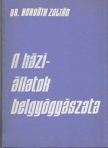 Dr.Horv�th Zolt�n - A h�zi�llatok belgy�gy�szata
