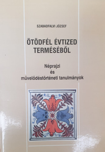 Szabadfalvi J�zsef - �t�df�l �vtized term�s�b�l - N�prajzi �s m�vel�d�st�rt�neti tanulm�nyok