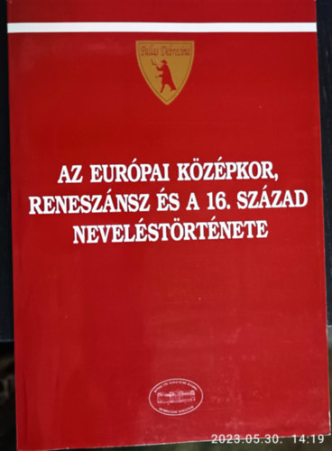 Orosz Gbor  Prohszka Lajos (szerk.) - Az eurpai kzpkor, renesznsz s a 16. szzad nevelstrtnete