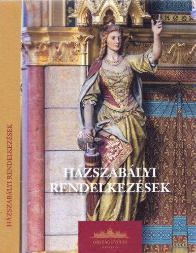 dr. Szakály Marietta (szerk.) Dukán Ildikó dr. (szerk.) - Házszabályi rendelkezések egységes szerkezetben (Második átdolgozott kiadás)