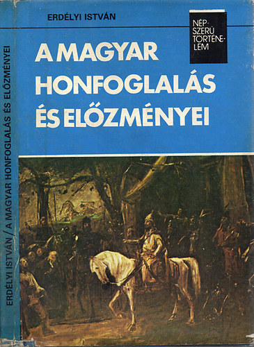 Erd�lyi Istv�n - A magyar honfoglal�s �s el�zm�nyei (N�pszer� T�rt�nelem)