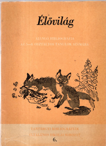 Kovács István (szerk.) - Élővilág- Ajánló bibiliográfia az 5-8. osztályos tanulók számára
