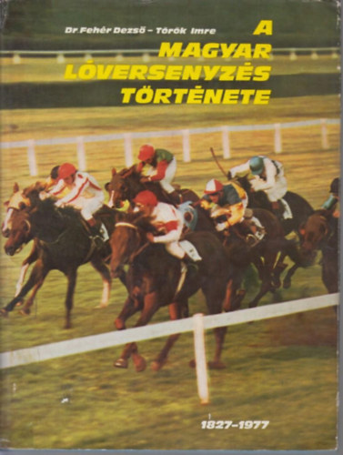 Dr. Feh�r Dezs�-T�r�k Imre - A magyar l�versenyz�s t�rt�nete