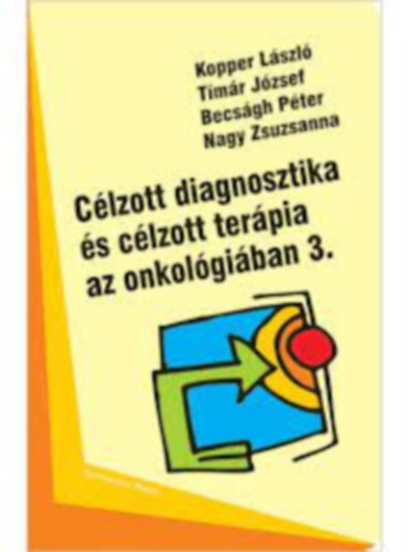 T�m�r J�zsef, Becs�gh P�ter, Nagy Zsuzsanna Kopper L�szl� - C�lzott diagnosztika �s c�lzott ter�pia az onkol�gi�ban 3.