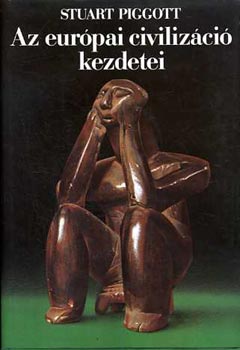 Stuart Piggott - Az eur�pai civiliz�ci� kezdetei