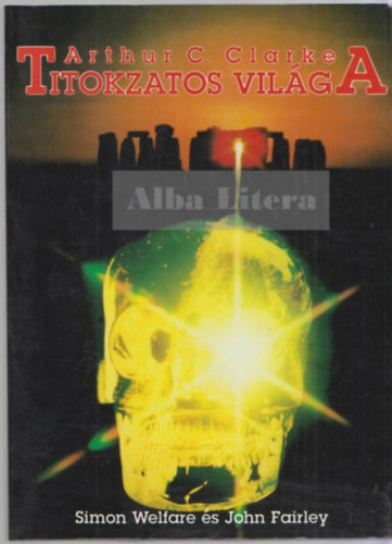 John Fairley Simon Welfare - Arthur C. Clarke titokzatos vilga