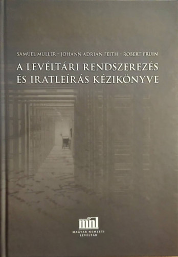 Samuel Muller, Johann Adrian Feith, Robert Fruin - A levltri rendszerezs s iratlers kziknyve