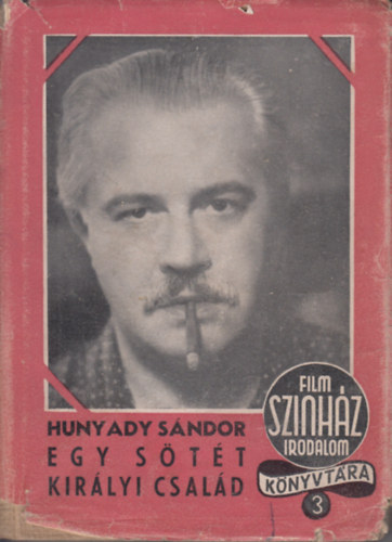 Hunyady S�ndor - Egy s�t�t kir�lyi csal�d (I. kiad�s)