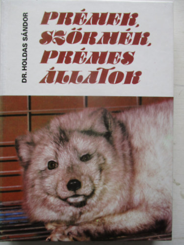 Dr. Holdas S�ndor - Pr�mek, sz�rm�k, pr�mes �llatok