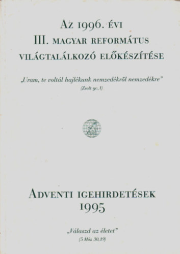 Dr. Henczi Lajos - Az 1996. �vi III. vil�gtal�lkoz� el�k�sz�t�se - Adventi igehirdet�sek 1995