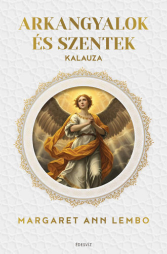 Margaret Ann Lembo - Arkangyalok és szentek kalauza