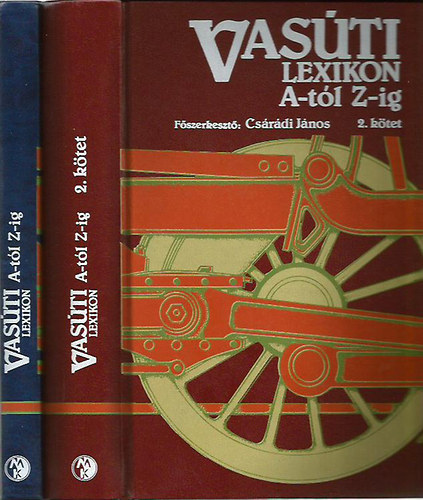 Csárádi János (főszerk.); Urbán Lajos (főszerk.) - Vasúti lexikon A-tól Z-ig I-II.