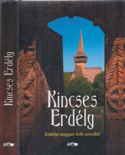 Hunyadi Csaba Zsolt /szerk./ - Kincses Erdély - Erdélyi magyar írók novellái