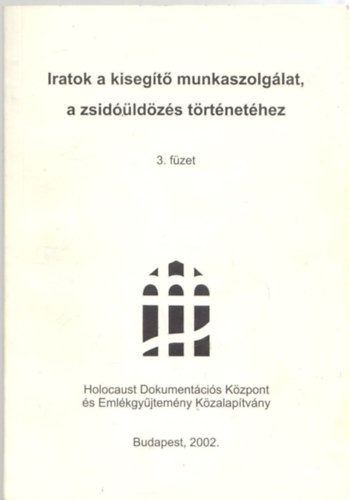 Iratok a kisegt munkaszolglat, a zsidldzs trtnethez 3.fzet DEGOB jegyzknyvek Vlogats az 1944-1945. vi mauthauseni-gunskircheni deportls dokumentumaibl