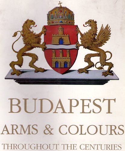 Andr�s Nyerges  (ed.) - Budapest Arms & Colours throughout the centuries