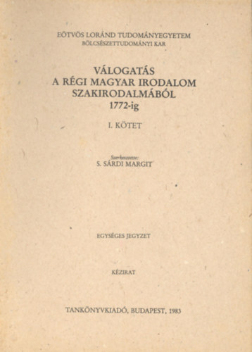 S. S�rdi Margit  (szerk.) - V�logat�s a r�gi magyar irodalom szakirodalm�b�l 1772-ig I-II.