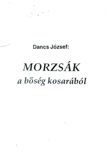 Dancs József - Morzsák a bőség kosarából