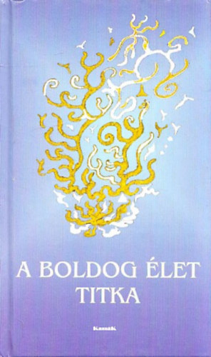 Gyrgy Edit - A boldog let titka (Tredkek az emberi boldogsgrl)