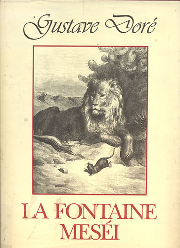 La Fontaine - La Fontaine mesi (Teljes magyar kiads Gustave Dor hromszz illusztrcijval)