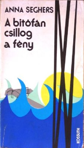 Anna Seghers - A bit�f�n csillog a f�ny